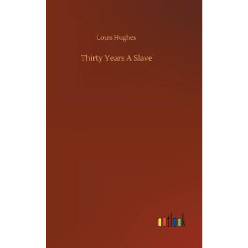 Thirty Years A Slave