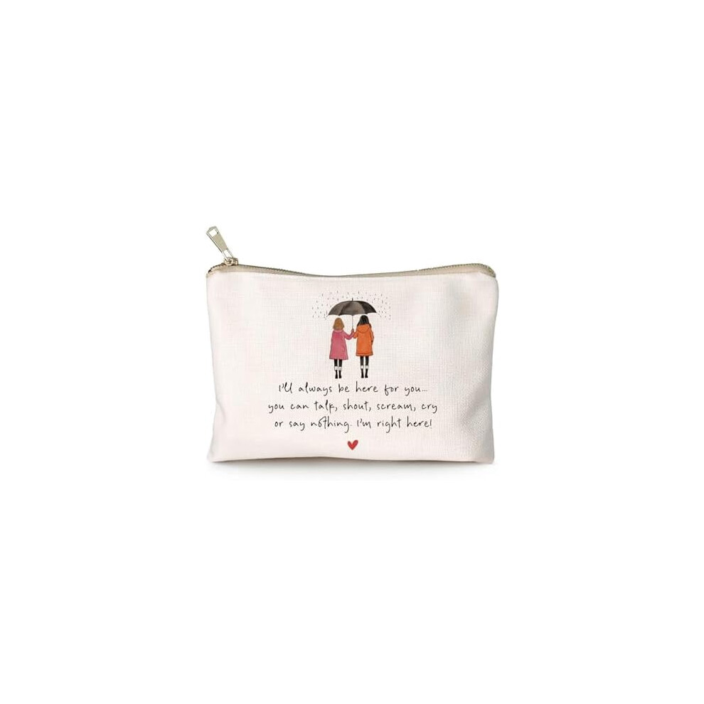 I'll Always Be Here For You Makeup Bag â Supportive Friend Gift, Best Friend & Soul Sister Cosmetic Bag, Small Gifts Case, Christmas Gift