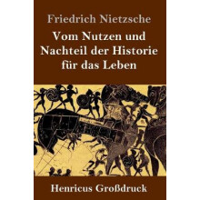 Vom Nutzen und Nachteil der Historie fur das Leben (Großdruck)