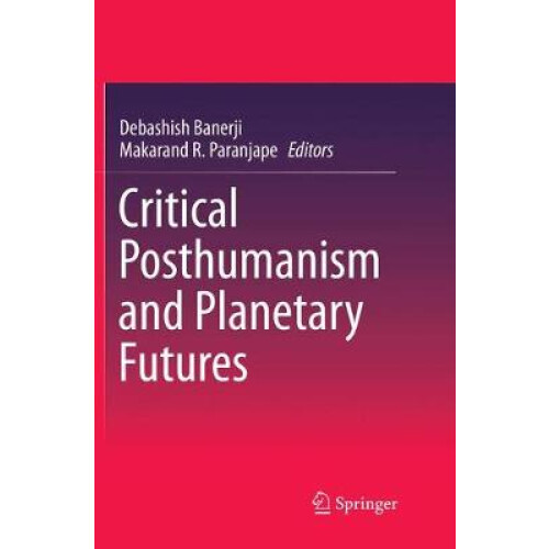 Critical Posthumanism and Planetary Futures