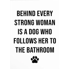 Behind Every Strong Woman Is A Dog Who Follows Her To The Bathroom Poster – Pet Print, Farmhouse Decor, Funny Pet Parent Wall Art (Compatible with