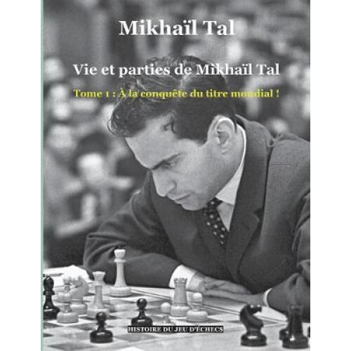 Vie et parties de Mikhaïl Tal