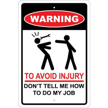 WARNING AVOID INJURY DON'T TELL ME HOW TO DO MY JOB ALUM Metal Sign Size: 8 x 12 Inch