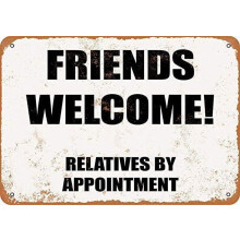 Friends Welcome! Relatives by Appointment Metal Tin Sign Retro Vintage Sign for Home and Bar Wall Decor Size: 8 x 12 inch