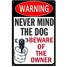 Never Mind The Dog Beware Of The Owner Sign Warning No Trespassing Sign Funny Beware Of Sign Size: 8 x 12 inch