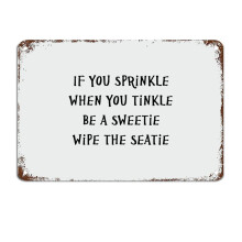 If You Sprinkle When You Tinkle Be A Sweetie Wipe The Seatie Signs Metal Sign Motivational Wall Art Rustic Wall Decorations Size: 12 x 16 inch