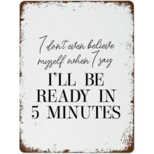 Funny Vintage Metal Sign: "I Don't Even Believe Myself When I Say I'll Be Ready in 5 Minutes" – Retro Tin Wall Art, 8x12", Aluminum, compatible