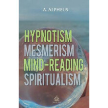 Hypnotism, Mesmerism, Mind-Reading and Spiritualism