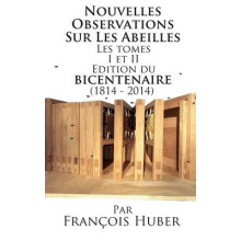 Les Nouvelles Observations Sur Les Abeilles Les tomes I et II Edition du bicentenaire (1814 - 2014)
