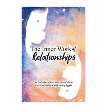 Inner Work of Relationships: Guide to Connect with Your Inner Child and Build Conscious Bonds