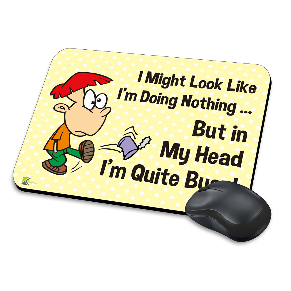 Mm206 - I Might Look Like I'm Doing Nothing... But In My Head I'm Quite Busy! Funny Novelty Gift Mousemat/Mousepad Anti Slip Laptop Computer Pc Mouse 7437325471476