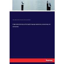A high-school dictionary of the English language explanatory, pronouncing, and synonymous