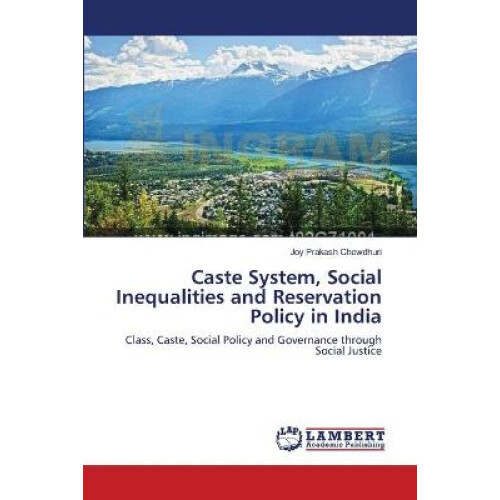 Caste System, Social Inequalities and Reservation Policy in India