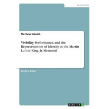 Visibility, Performance, and the Representation of Identity at the Martin Luther King, Jr. Memorial