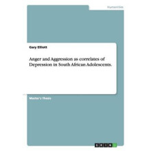 Anger and Aggression as correlates of Depression in South African Adolescents.