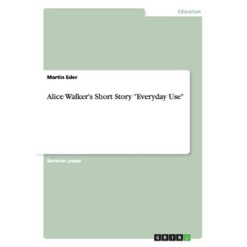 Alice Walker's Short Story "Everyday Use"