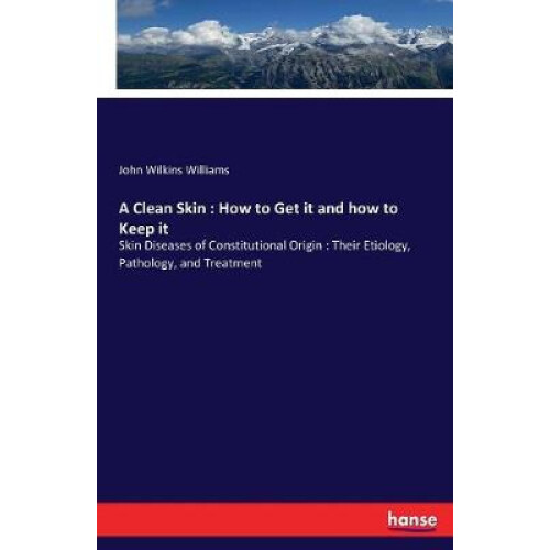 A Clean Skin : How to Get it and how to Keep it