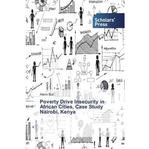 Poverty Drive Insecurity in African Cities, Case Study Nairobi, Kenya