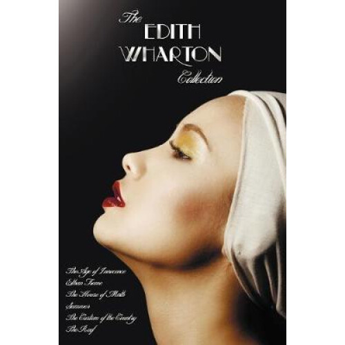 The Edith Wharton Collection (complete and Unabridged) Including