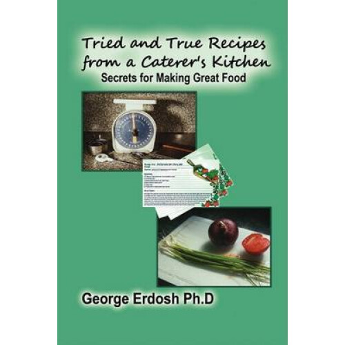 Tried and True Recipes from a Caterer's Kitchen