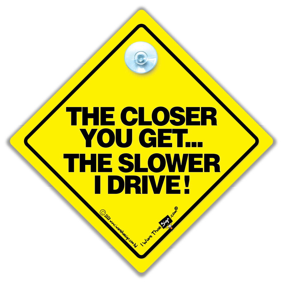 The Closer You Get The Slower I Drive Car Sign, Novelty Car Sign, Bumper Sticker, Anti Tailgater Car Sign, Baby On Board Style, Bumper Sticker, Decal, 5051226088544
