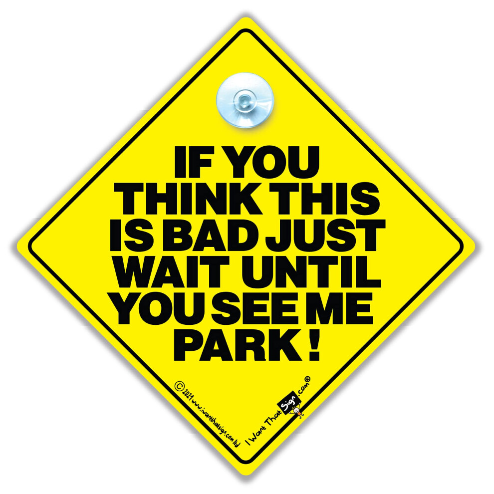 If You Think This Is Bad Just Wait Until You See Me Park Car Sign 5051226096099