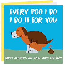 Mothers Day Card From The Dog Funny Mothers Day Card Every Poo I Do I Do It For You