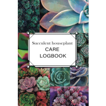 Succulent HousePlant Care Logbook- A planner, log book, and diary for your indoor gardening hobby Beautiful plant themed gift for lovers of succulent: