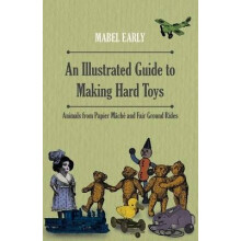 An Illustrated Guide to Making Hard Toys - Animals from Papier Mâché and Fair Ground Rides