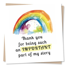 Beautiful Rainbow Thank You for Being Such an Important Part of My Story Appreciation Card for Friends and Family - Made in UK