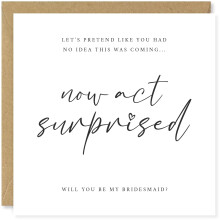 Beau Willows Let's Pretend You Had No Idea Wedding Proposal Card (Bridesmaid)