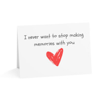 Valentine's Day Greeting Card - I Never Want to Stop Making Memories with You - Romantic Heart Design - 6 x 8 Inches, Blank Inside - UK Made
