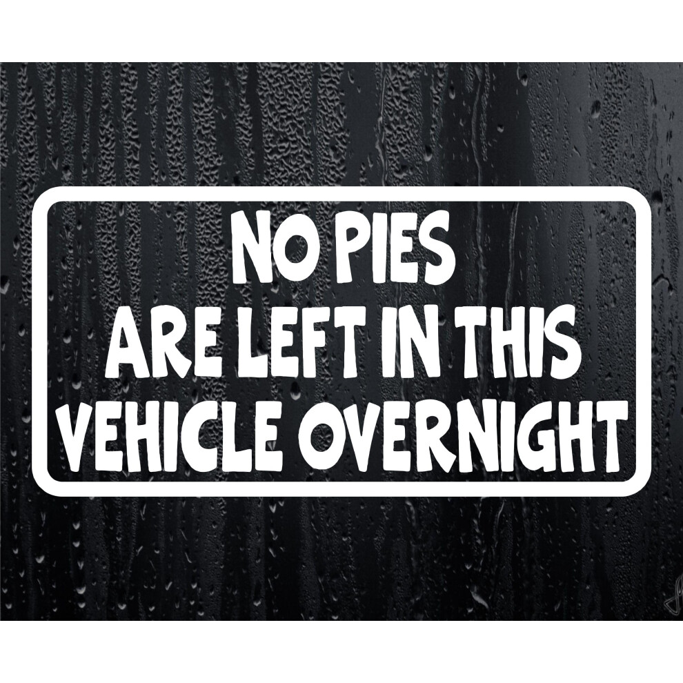 Decalarama Car Sticker No Pies Are Left In This Vehicle Overnight Funny Van Window Bumper Boot Door Decal 5051226426438