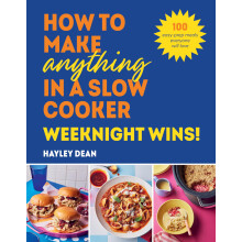 How to Make Anything in a Slow Cooker: Weeknight Wins!: Brand new easy, prep-ahead recipes from the bestselling author