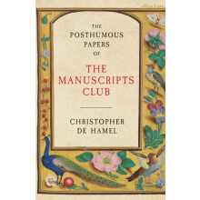 The Posthumous Papers of the Manuscripts Club by Christopher de Hamel