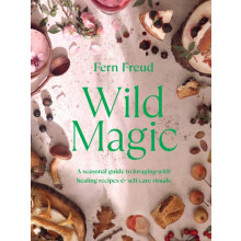 Wild Magic A seasonal guide to foraging with healing recipes by Fern F