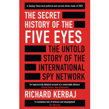 The Secret History of the Five Eyes The untold story of the shadowy in