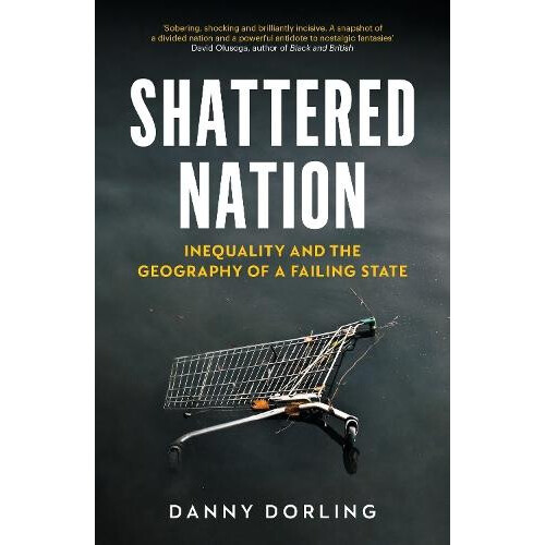 Shattered Nation by Danny Dorling Paperback Book