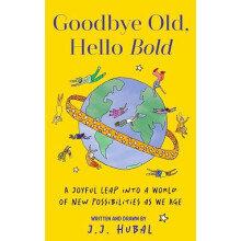 Goodbye Old Hello Bold A Joyful Leap into a World of New Possibilities