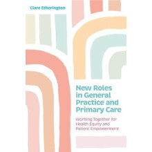 New Roles in General Practice and Primary Care by Clare Etherington Pa