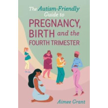 AutismFriendly Guide to Pregnancy Birth and the Fourth Trimester by Ai