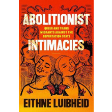Abolitionist Intimacies by Eithne Luibheid Paperback Book