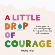 Little Drop of Courage by Hayley Kaye Hardcover Book