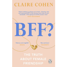 BFF The truth about female friendship by Claire Cohen Paperback Book