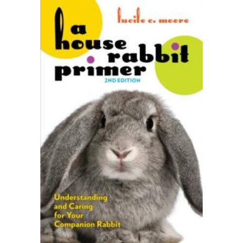 House Rabbit Primer 2nd Edition by Lucile C. Moore Paperback Book