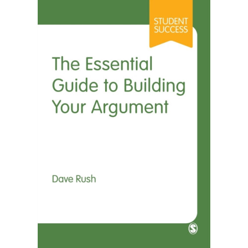 Essential Guide to Building Your Argument by Dave Rush Paperback Book