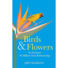 Birds and Flowers An Intimate 50 Million Year Relationship by Jeff Oll