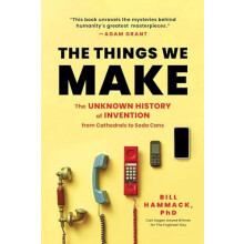 Things We Make The Unknown History of Invention from Cathedrals to Sod