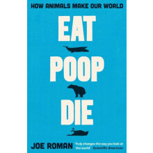 Eat Poop Die How Animals Make Our World by Joe Roman Paperback Book