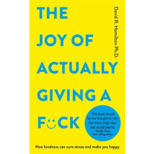 The Joy of Actually Giving a Fck How Kindness Can Cure Stress and Make